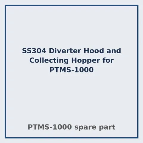 PTMS-1000 के लिए SS304 डाइवर्टर हुड और कलेक्टिंग हॉपर